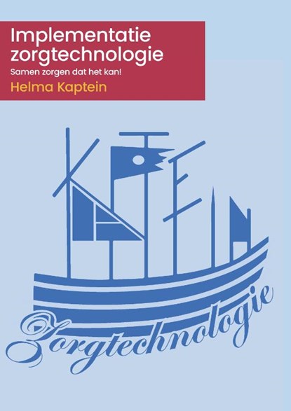 Implementatie zorgtechnologie: samen zorgen dat het kan!, Helma Kaptein - Paperback - 9789493012349