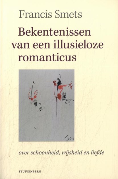 Bekentenissen van een illusieloze romanticus, Francis Smets - Paperback - 9789493013056