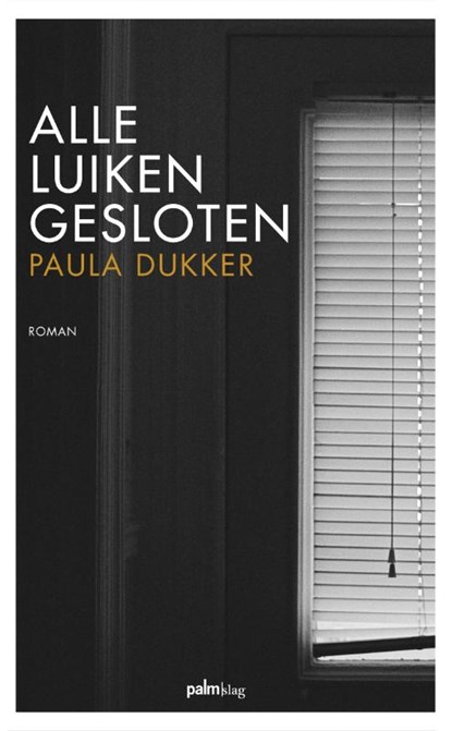 Alle luiken gesloten, Paula Dukker - Paperback - 9789493059580