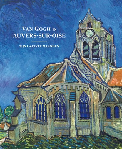 Van Gogh in Auvers-sur-Oise, Nienke Bakker ; Teio Meedendorp ; Emmanuel Coquery ; Louis van Tilborgh - Paperback - 9789493070462