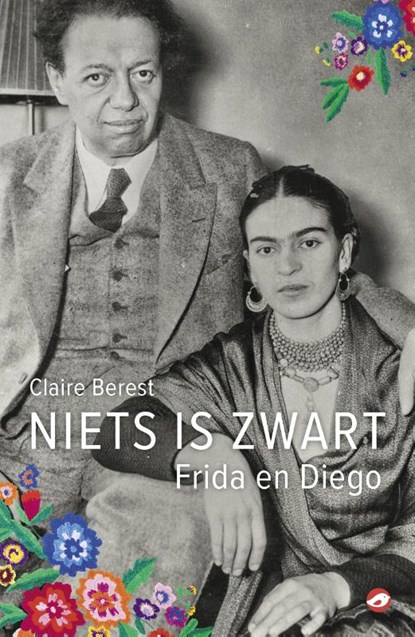 Niets is zwart: Frida en Diego, Claire Berest - Paperback - 9789493081987