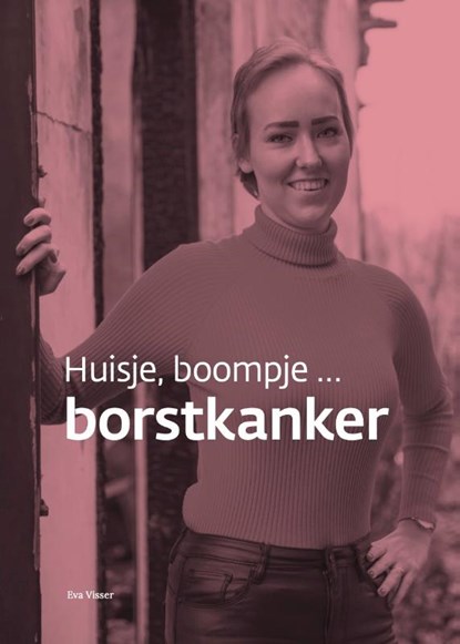 Huisje, boompje ... borstkanker, Eva Visser - Gebonden - 9789493089556