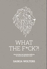 What the f*ck?!, Saskia Wolters -  - 9789493089761