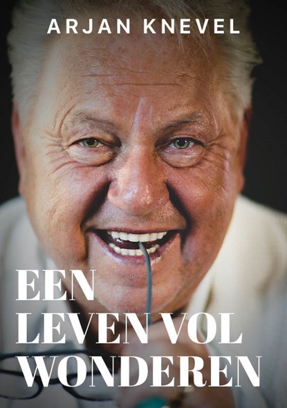 Een leven vol wonderen, Arjan Knevel - Paperback - 9789493105409