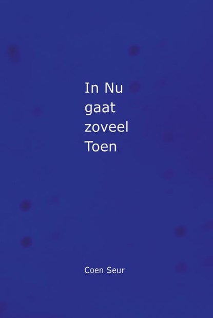 In Nu gaat zoveel Toen, Coen Seur - Paperback - 9789493109742