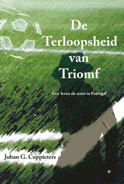 De Terloopsheid van Triomf, Johan G. Coppieters - Paperback - 9789493111875
