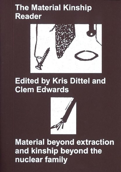 The Material Kinship Reader, Clementine Edwards ; Kris Dittel ; Ada M. Patterson ; Joannie Baumgärtner - Paperback - 9789493148789