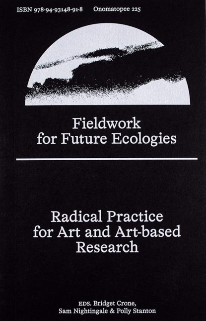 Fieldwork for Future Ecologies, D Bauer ; Julie Gough ; Henriette Gunkel ; Eline McGeorge ; Bianca Hester ; Melody Jue ; Therese Keogh ; Kreider O’Leary ; Ruth Maclennan ; Nicholas Mangan ; Sam Nightingale ; F Grodin ; Simon O’Sullivan ; Kate Pickering ; Philip Samartzis ; Susan Schuppli ; Kristen Sharp ; Polly Stanton ; P M Herna - Paperback - 9789493148918