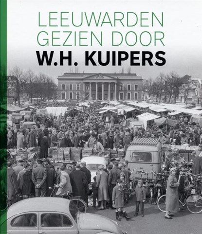 Leeuwarden gezien door W.H. Kuipers, Herry Kuipers - Gebonden - 9789493159174
