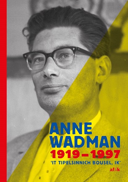 Anne Wadman 1919-1997, Thys Wadman ; Jelle Krol ; Ernst Bruinsma - Paperback - 9789493159198