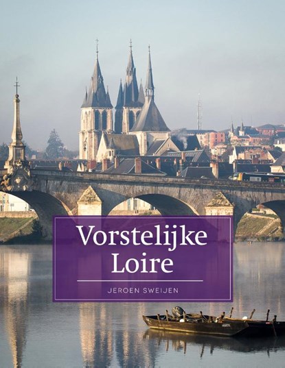 Vorstelijke Loire, Jeroen Sweijen - Paperback - 9789493160248