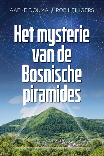 Het mysterie van de Bosnische piramides, Aafke Douma ; Rob Heiligers - Paperback - 9789493160477