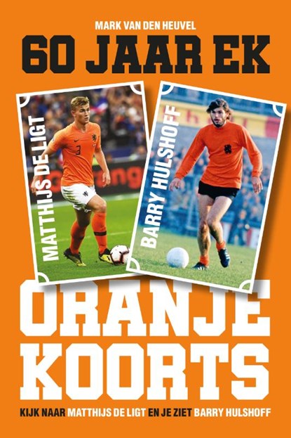 Oranjekoorts - 60 jaar EK voetbal, Mark van den Heuvel - Paperback - 9789493160538