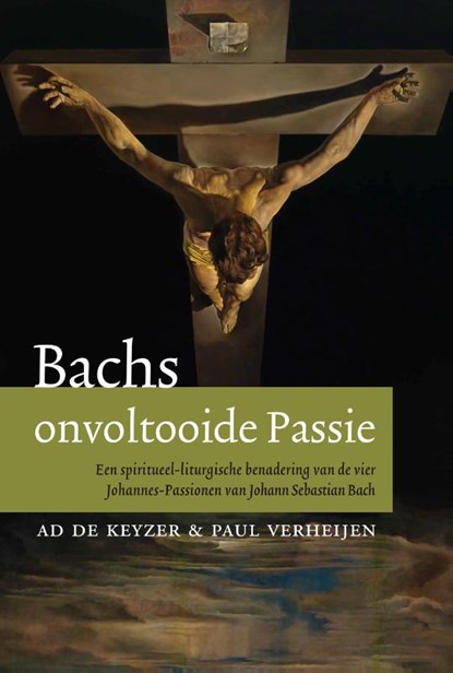 Bachs onvoltooide passie, Ad de Keijzer ; Paul Verheijen - Paperback - 9789493161221