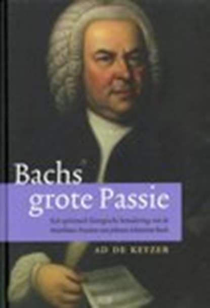Bachs grote passie, Ad de Keyzer - Paperback - 9789493161238