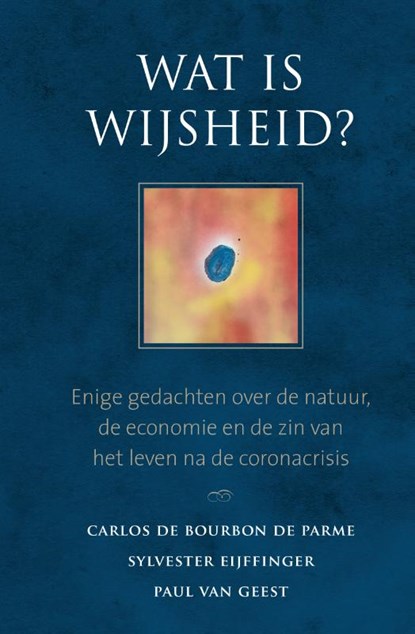 Wat is wijsheid?, Carlos de Bourbon de Parme ; Sylvester Eijffinger ; Paul van Geest - Gebonden - 9789493161344