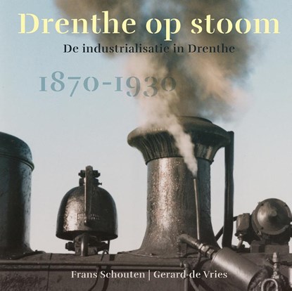 Drenthe op stoom, Frans Schouten ; Gerard de Vries - Gebonden - 9789493164222