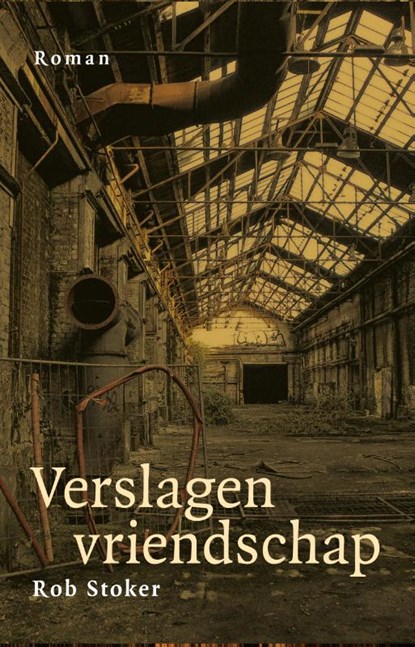 Verslagen vriendschap, Rob Stoker - Paperback - 9789493170087