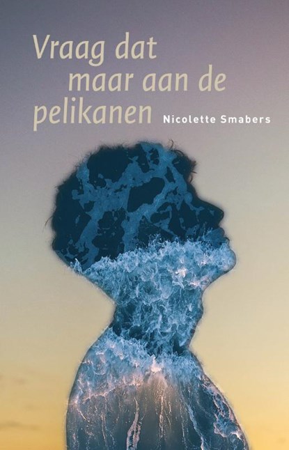 Vraag dat maar aan de pelikanen, Nicolette Smabers - Paperback - 9789493170629