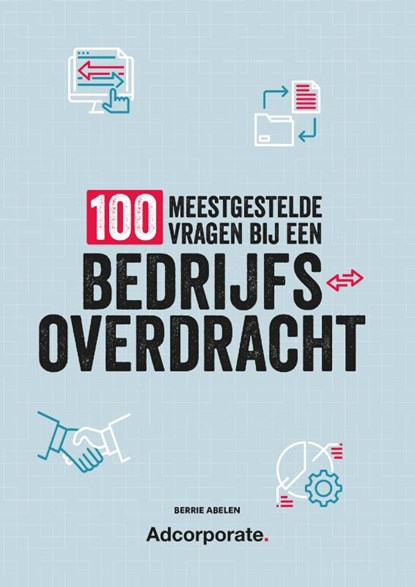 100 meestgestelde vragen bij een bedrijfsoverdracht, Berrie Abelen - Paperback - 9789493171398