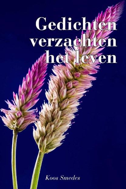 Gedichten verzachten het leven, Koos Smedes - Paperback - 9789493172166