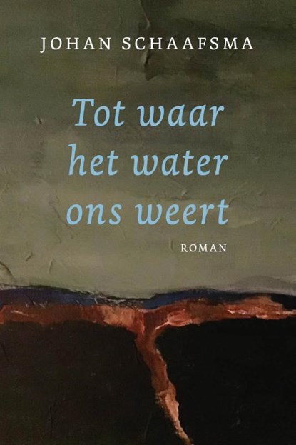 Tot waar het water ons weert, Schaafsma Johan - Paperback - 9789493172852