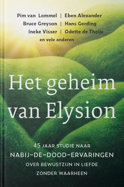Het geheim van Elysion, Pim van Lommel ; Eben Alexander ; Bruce Greyson ; Hans Gerding ; Ineke Visser ; Odette de Theije - Gebonden - 9789493175440
