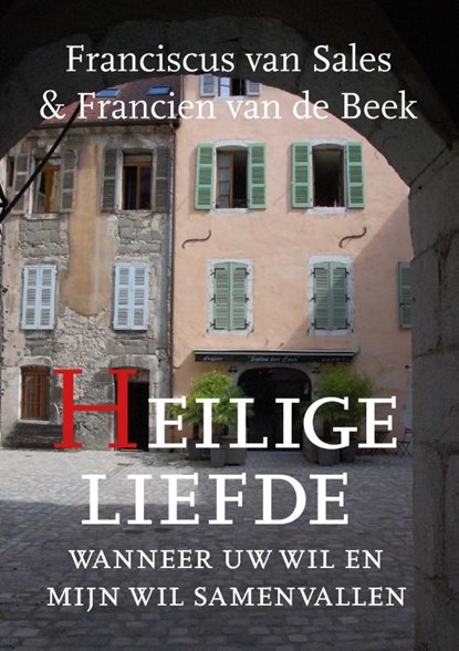 Heilige Liefde, Francien van de Beek ; Franciscus van Sales - Paperback - 9789493175464