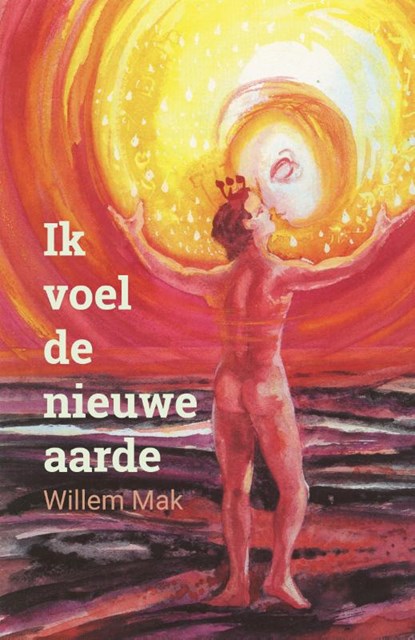 Ik voel de nieuwe aarde, Willem Mak - Paperback - 9789493175525