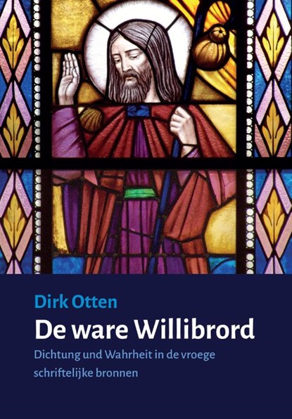 De ware Willibrord, Dirk Otten - Paperback - 9789493175563