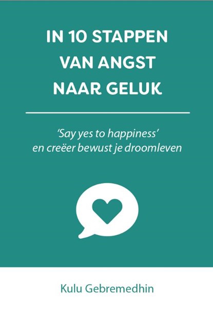 In 10 stappen van angst naar geluk, Kulu Gebremedhin - Paperback - 9789493187290