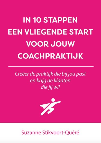 In 10 stappen een vliegende start voor jouw coachpraktijk, Suzanne Stikvoort-Quéré - Paperback - 9789493187511