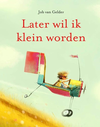 Later wil ik klein worden, Job van Gelder - Gebonden - 9789493189478