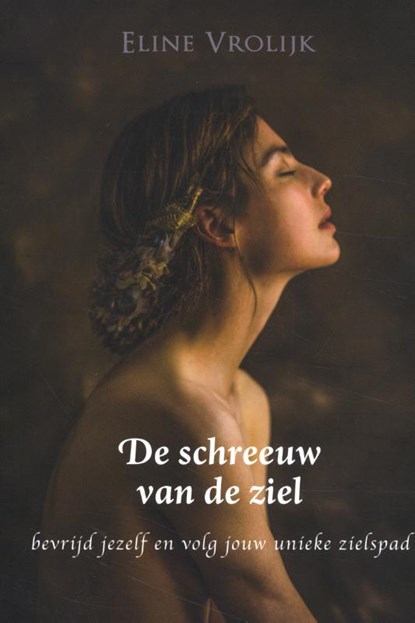De schreeuw van de ziel, Eline Vrolijk - Paperback - 9789493191419