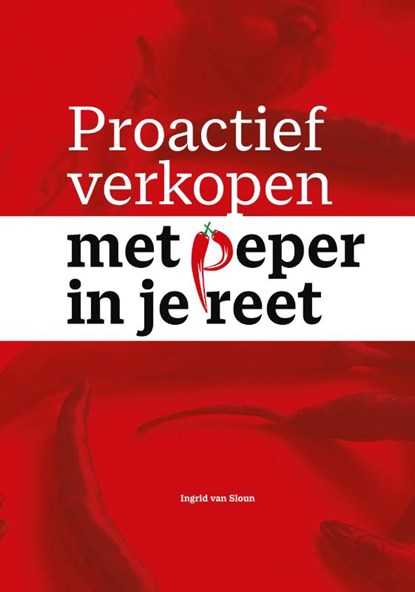 Proactief verkopen met peper in je reet, Ingrid van Sloun - Paperback - 9789493191624