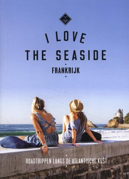 I Love The Seaside Frankrijk, Alexandra Gossink ; Geert-Jan Middelkoop ; Dim Rooker - Paperback - 9789493195301