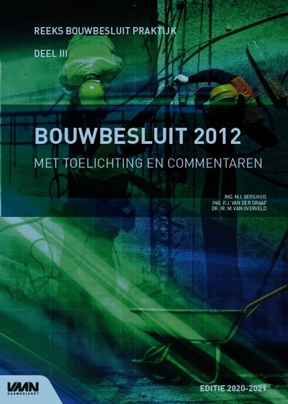 Bouwbesluit 2012 met toelichting en commentaren editie 2020-2021, M.I. Berghuis ; P.J. van der Graaf ; M. van Overveld - Paperback - 9789493196360