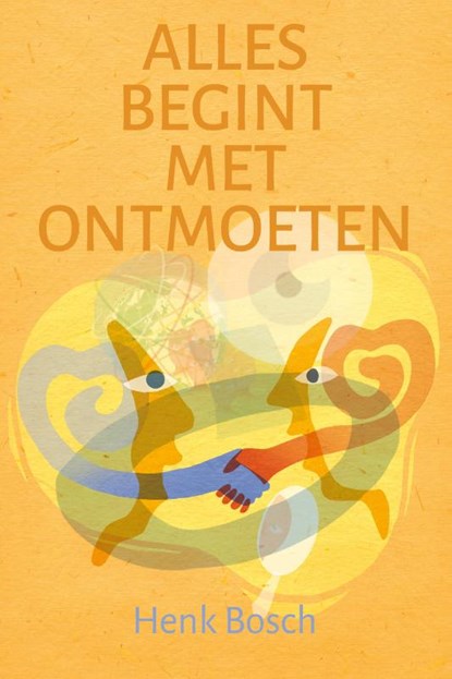 Alles begint met ontmoeten, Henk Bosch - Paperback - 9789493198692
