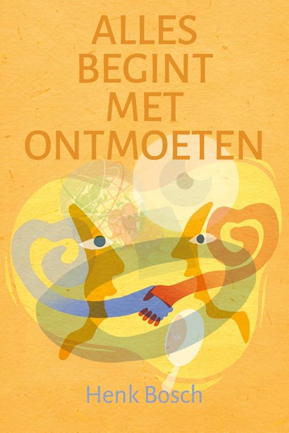 Alles begint met ontmoeten, Henk Bosch - Ebook - 9789493198708