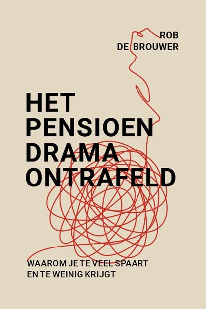 Het pensioendrama ontrafeld, Rob de Brouwer - Paperback - 9789493201828