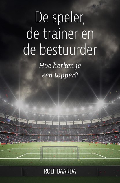 De speler, de trainer en de bestuurder, Rolf Baarda - Ebook - 9789493202474