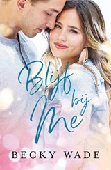 Blijf bij me - Becky Wade - 9789493208018