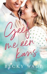 Geef me een kans - Becky Wade - 9789493208391