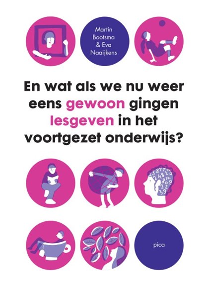 En wat als we nu weer eens gewoon gingen lesgeven in het voortgezet onderwijs, Martin Bootsma ; Eva Naaijkens - Paperback - 9789493209053