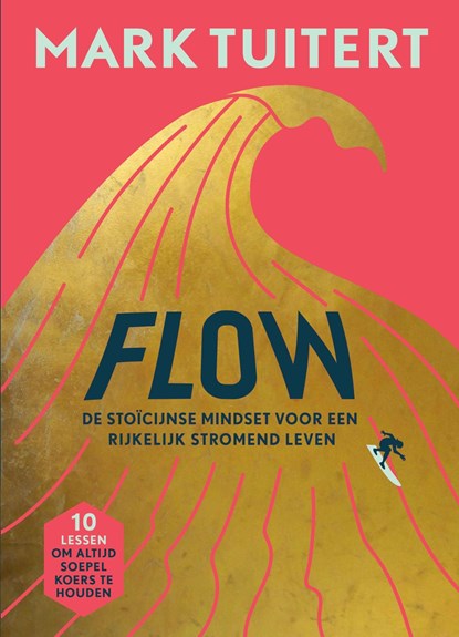 FLOW: De stoïcijnse mindset voor een rijkelijk stromend leven, Mark Tuitert - Ebook - 9789493213432