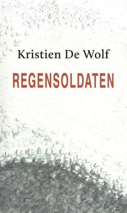 Regensoldaten, Kristien De Wolf - Paperback - 9789493214255