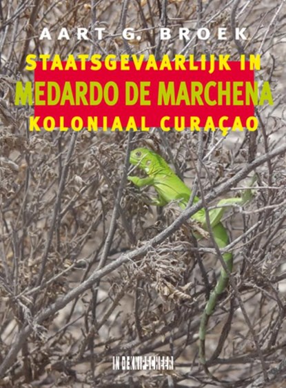 Medardo de Marchena. Staatsgevaarlijk in koloniaal Curaçao, Aart G. Broek ; Medardo de Marchena - Paperback - 9789493214514