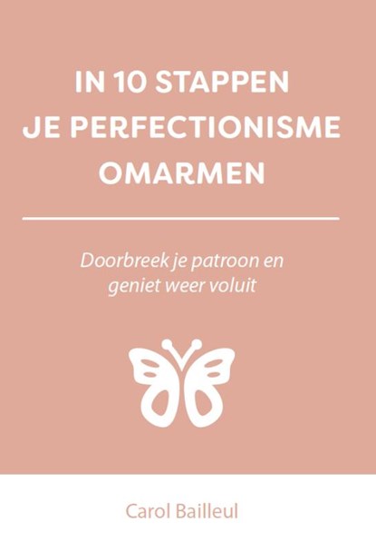 In 10 stappen je perfectionisme omarmen, Carol Bailleul - Paperback - 9789493222205