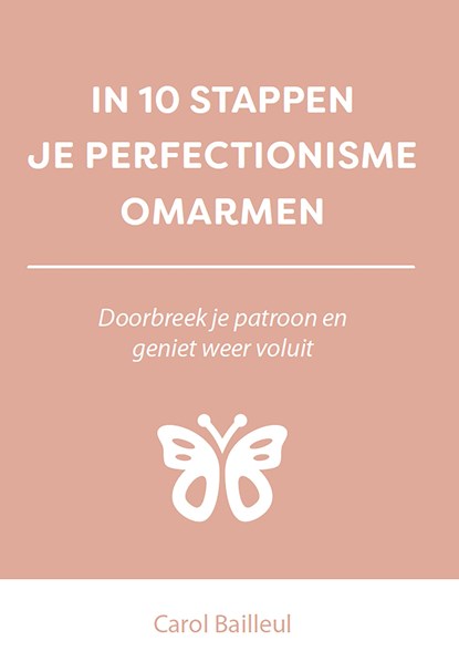 In 10 stappen je perfectionisme omarmen, Carol Bailleul - Ebook - 9789493222243