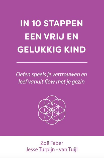 In 10 stappen een vrij en gelukkig kind, Jesse Turpijn-van Tuijl ; Zoë Faber - Paperback - 9789493222403